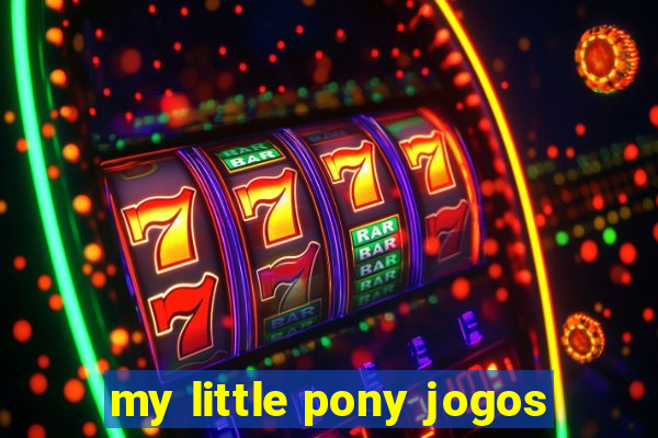 my little pony jogos